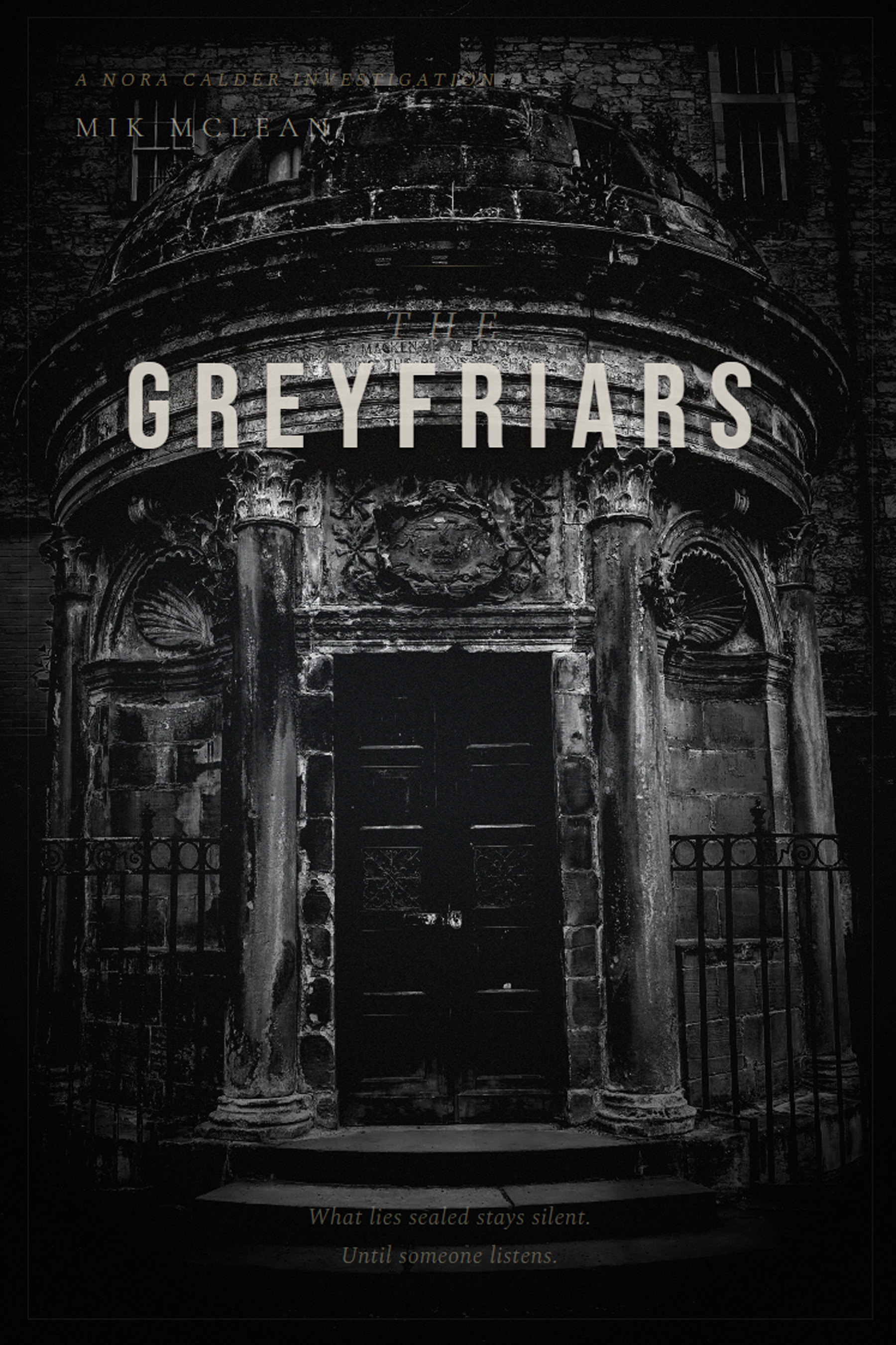 The Greyfriars — Book Four of the Nora Calder Investigation series by Mik McLean. Coming 2026.